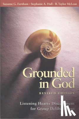 Farnham, Suzanne G., Hull, Stephanie A., McLean, R. Taylor - Grounded in God Revised Edition