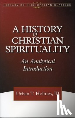 III, Urban T. Holmes - A History of Christian Spirituality