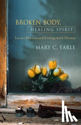 Earle, Mary C. - Broken Body, Healing Spirit