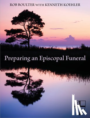 Boulter, Rob, Koehler, Kenneth - Preparing an Episcopal Funeral