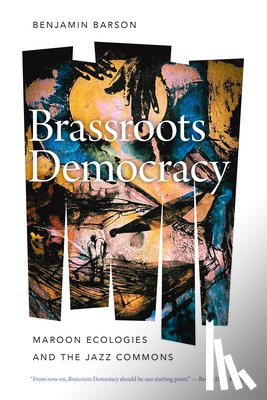 Barson, Benjamin - Brassroots Democracy: Maroon Ecologies and the Jazz Commons
