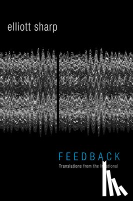Sharp, Elliott - Feedback: Translations from the Irrational