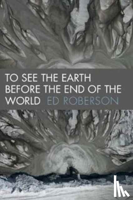 Roberson, Ed - To See the Earth Before the End of the World