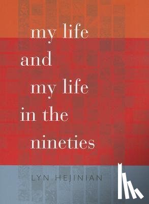 Hejinian, Lyn - My Life and My Life in the Nineties