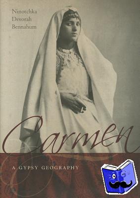 Ninotchka Devorah Bennahum - Carmen, a Gypsy Geography