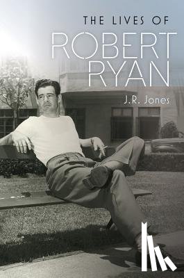 Jones, J.R. - The Lives of Robert Ryan