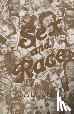 Rogers, J. a. - Sex and Race, Volume 3: Negro-Caucasian Mixing in All Ages and All Lands -- Why White and Black Mix in Spite of Opposition