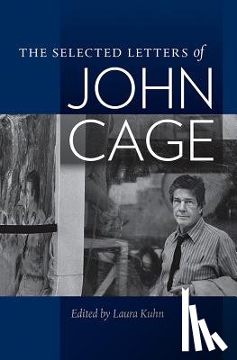 Cage, John. Edited by Laura Kuhn. - The Selected Letters of John Cage