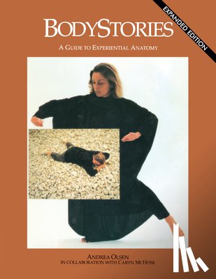 Olsen, Andrea - Bodystories: A Guide to Experiential Anatomy