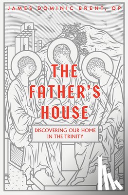 Brent Op, James Dominic - The Father's House: Discovering Our Home in the Trinity