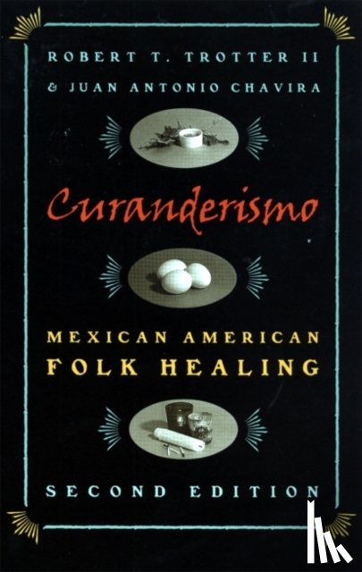 Trotter, Robert T., Chavira, Juan Antonio - Curanderismo