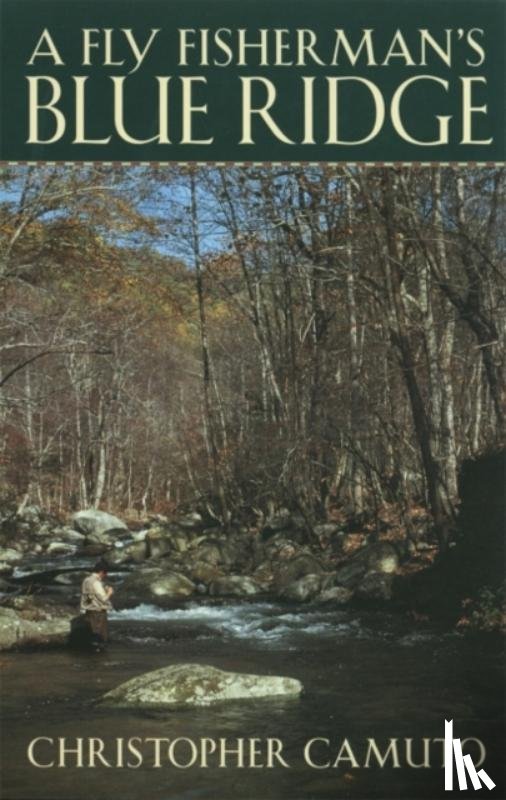Camuto, Christopher - A Fly Fisherman's Blue Ridge