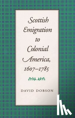 Dobson, David - Scottish Emigration to Colonial America, 1607–1785