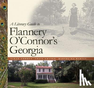 Gordon, Sarah - A Literary Guide to Flannery O'Connor's Georgia