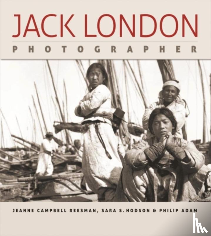 Reesman, Jeanne Campbell, Hodson, Sara S., Adam, Philip - Jack London, Photographer