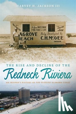 Jackson, Harvey H. - The Rise and Decline of the Redneck Riviera