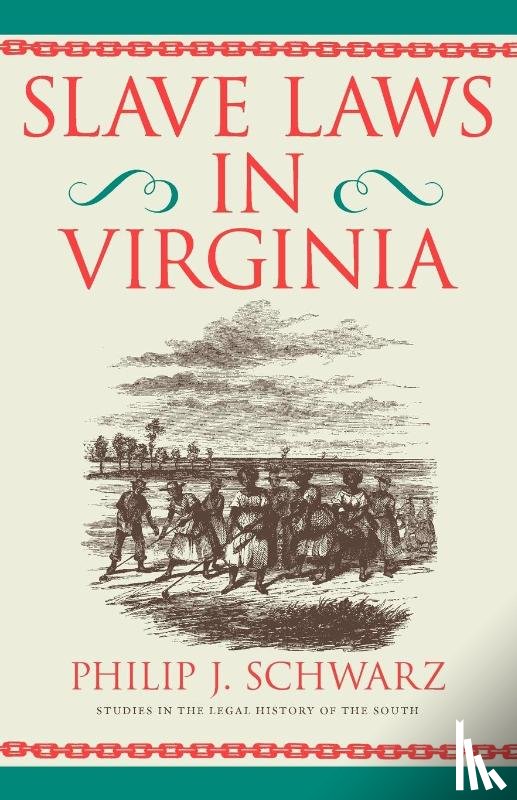 Schwarz, Phillip J. - Slave Laws in Virginia