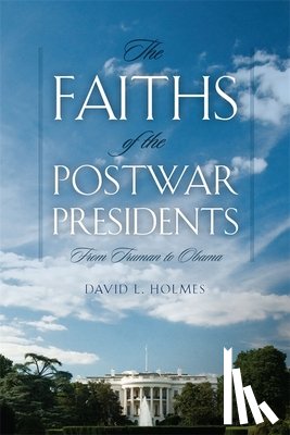Holmes, David L. - The Faiths of the Postwar Presidents