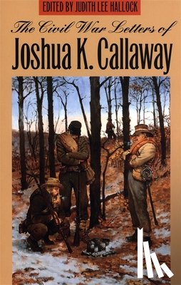 Callaway, Joshua K. - The Civil War Letters of Joshua K. Callaway