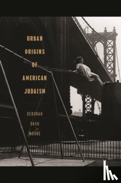 Moore, Deborah Dash - Urban Origins of American Judaism