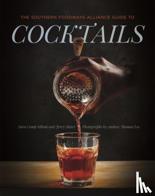 Milam, Sara Camp, Slater, Jerry, Southern Foodways Alliance - The Southern Foodways Alliance Guide to Cocktails