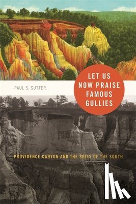 Sutter, Paul S. - Let Us Now Praise Famous Gullies