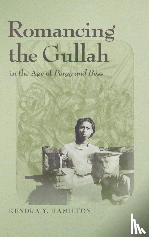 Hamilton, Kendra Y. - Romancing the Gullah in the Age of Porgy and Bess