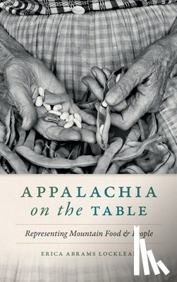 Abrams Locklear, Erica - Appalachia on the Table: Representing Mountain Food and People