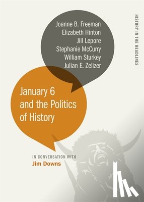 Downs, Jim - January 6 and the Politics of History