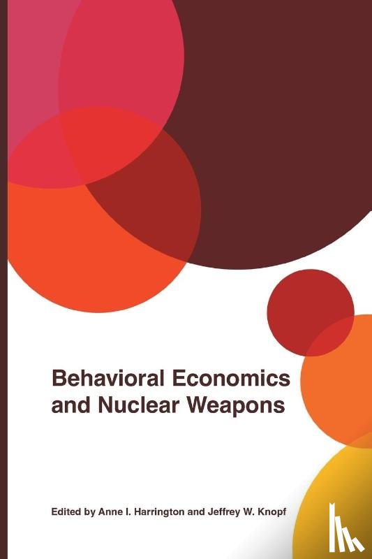 Harrington, Anne I. - Behavioral Economics and Nuclear Weapons