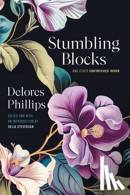 Phillips, Delores - Stumbling Blocks and Other Unfinished Work