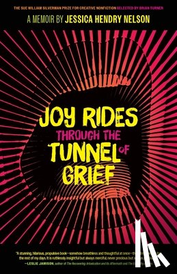 Nelson, Jessica Hendry - Joy Rides through the Tunnel of Grief