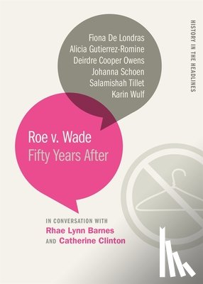 Clinton, Catherine - Roe v. Wade: Fifty Years After