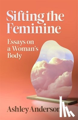 Anderson, Ashley - Sifting the Feminine
