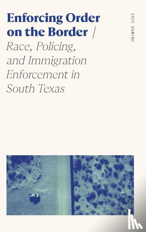 Gamino, Eric - Enforcing Order on the Border