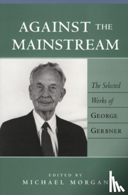 Gerbner, George - Against the Mainstream