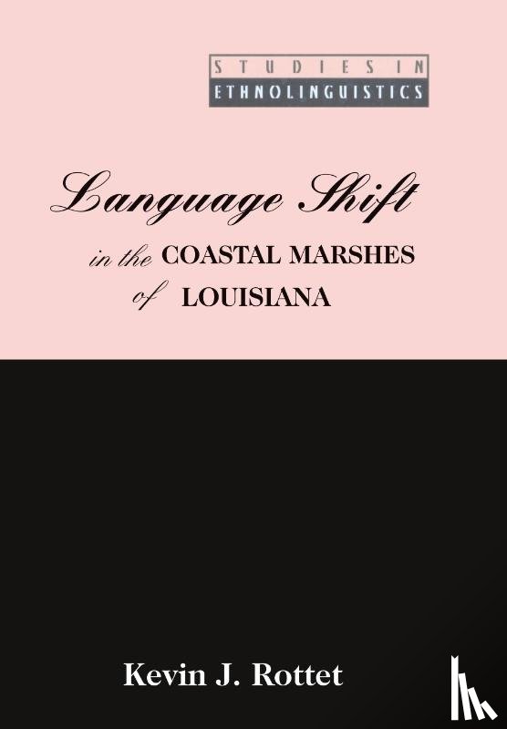 Rottet, Kevin J. - Language Shift in the Coastal Marshes of Louisiana