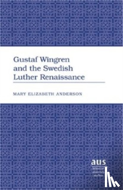 Anderson, Mary Elizabeth - Gustaf Wingren and the Swedish Luther Renaissance