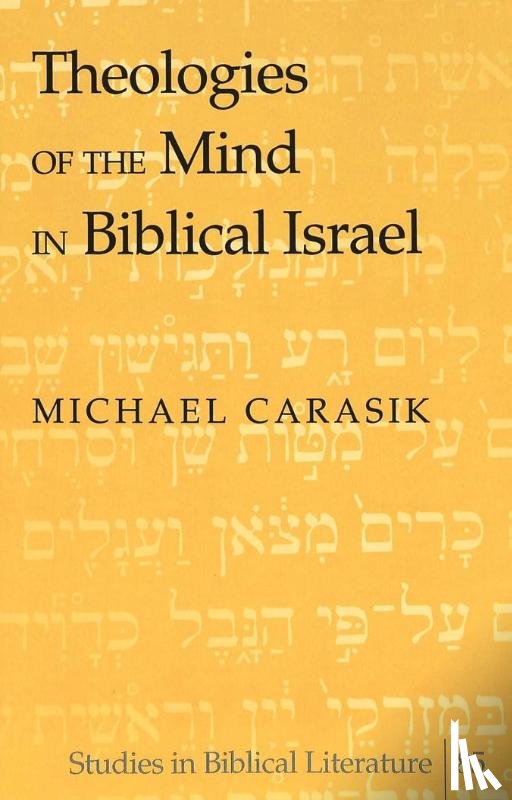 Carasik, Michael - Theologies of the Mind in Biblical Israel