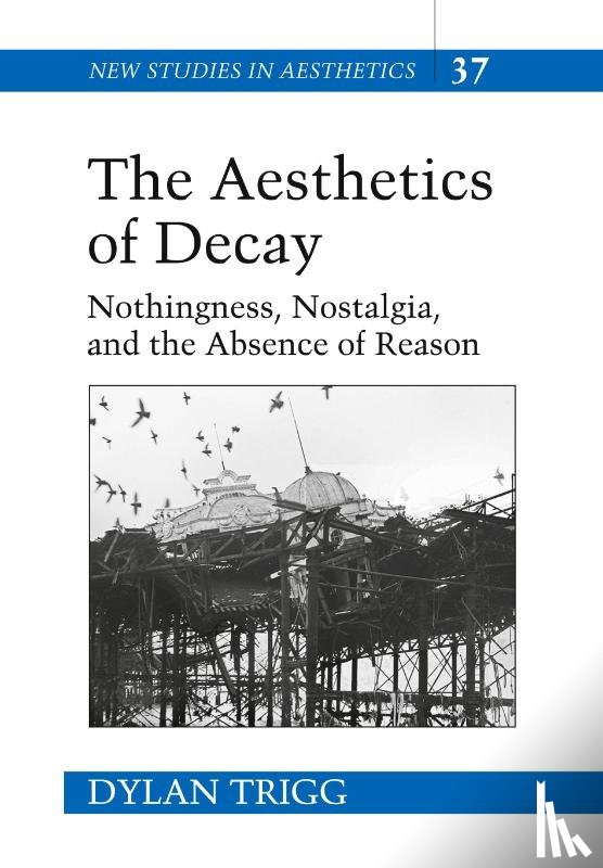 Trigg, Dylan - The Aesthetics of Decay