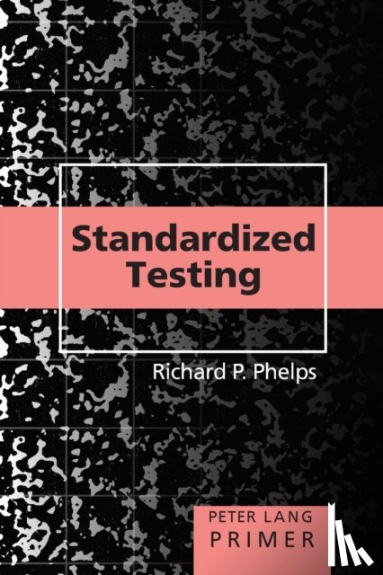 Phelps, Richard P. - Standardized Testing Primer