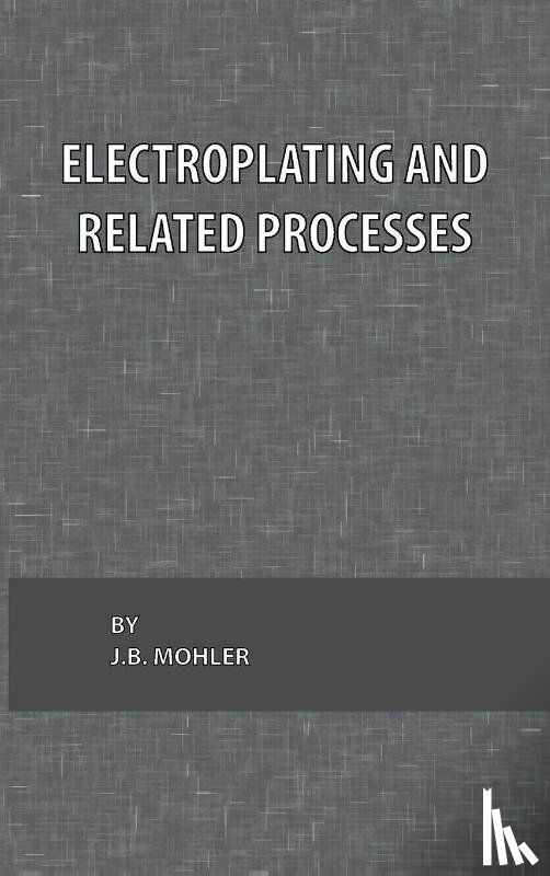 Mohler, J. B. - Electroplating and Related Processes