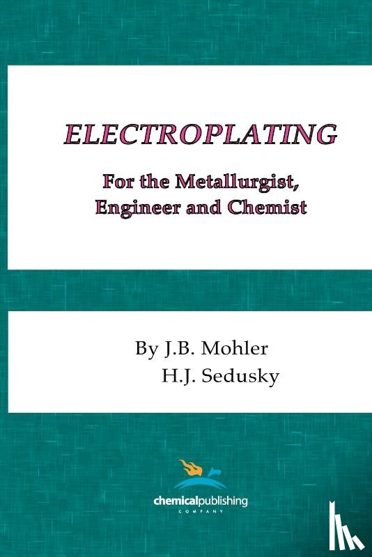 Mohler, J.B., Sedusky, H.J. - Electroplating for the Metallurgist, Engineer and Chemist