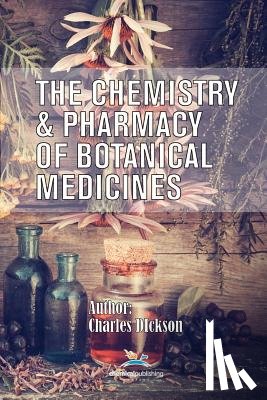 Dickson, Charles - The Chemistry and Pharmacy of Botanical Medicines