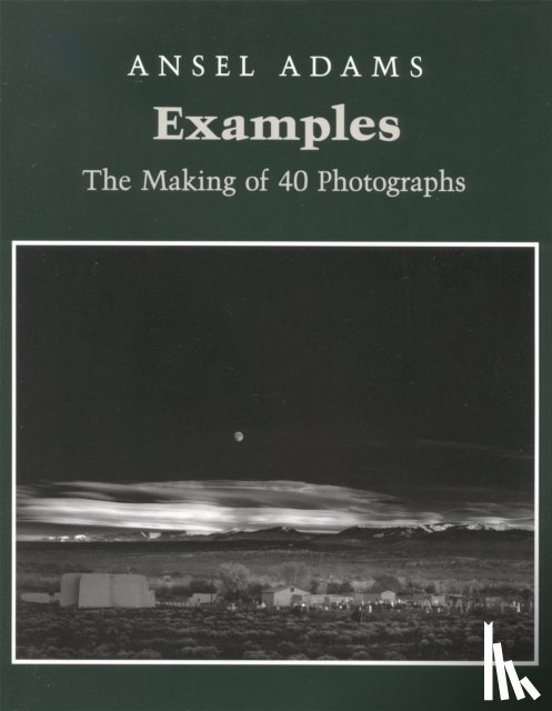 Adams, Ansel - Examples: The Making Of 40 Photographs