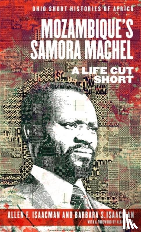 Isaacman, Allen F., Isaacman, Barbara S. - Mozambique's Samora Machel