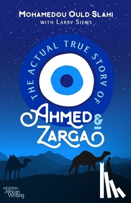 Slahi, Mohamedou Ould, Siems, Larry - The Actual True Story of Ahmed and Zarga