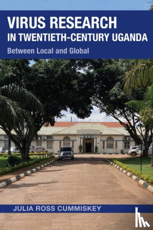 Cummiskey, Julia Ross - Virus Research in Twentieth-Century Uganda