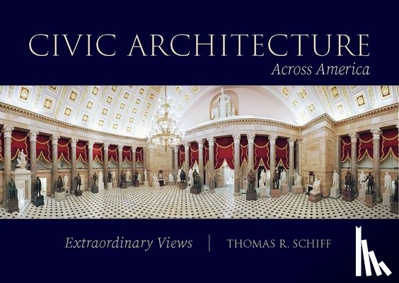 Schiff, Thomas R. - Civic Architecture Across America: Extraordinary Views