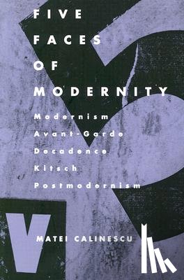 Calinescu, Matei - Five Faces of Modernity